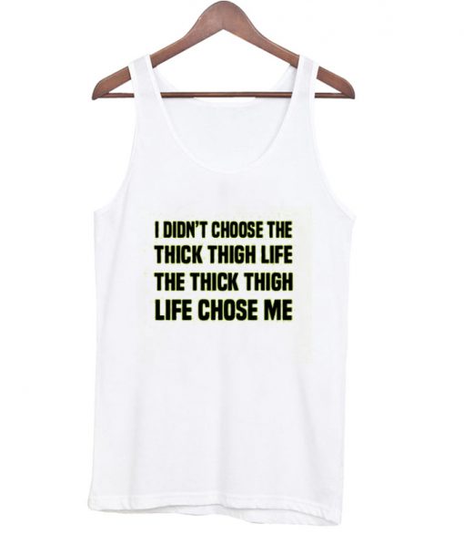 i didnt choose the thick thigh life tanktop