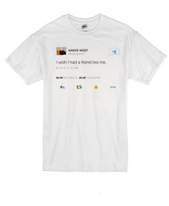 kanye west i wish i had a friend like me T Shirt