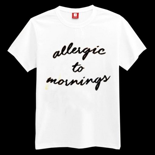 Allergic To Mornings T-shirt