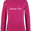 Always Late Sweatshirt