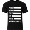 Any Way Out Of This Nightmare T-shirt