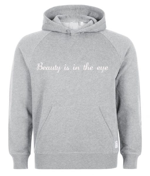 Beauty is in the eye Hoodie