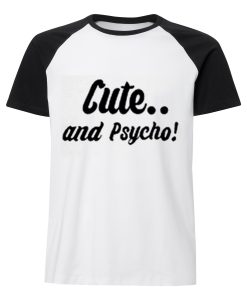 Cute And Psycho Baseball T-shirt