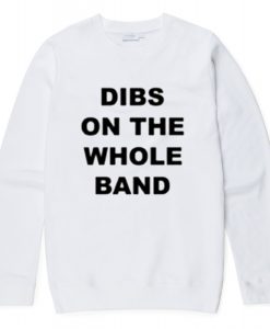 Dibs On The Whole Band Sweatshirt