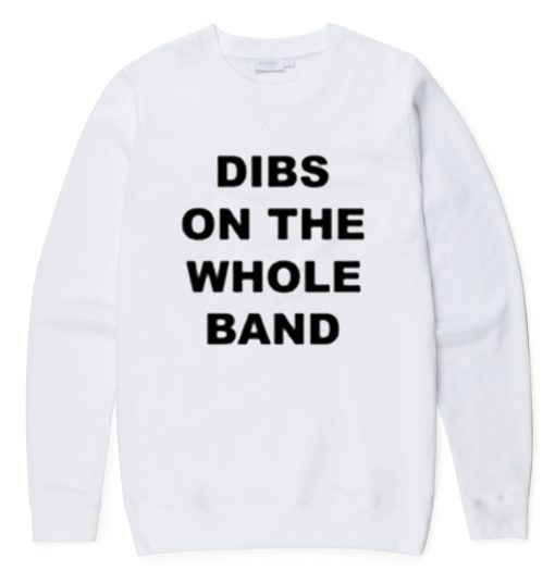 Dibs On The Whole Band Sweatshirt