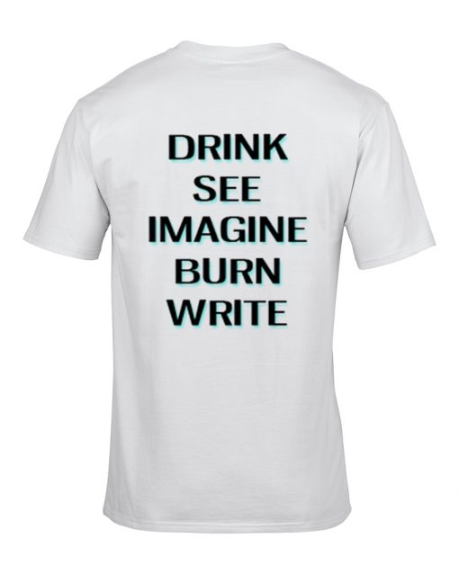 Drink See Imagine Burn Write T-shirt