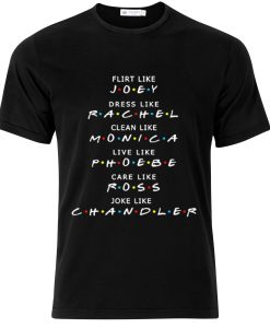 Flirt like joey dress like rachel T-shirt