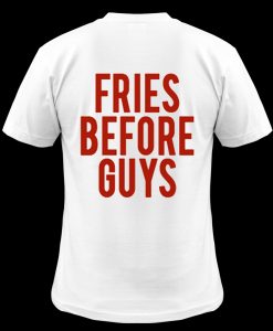 Fries Before Guys T-shirt