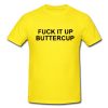 Fuck It Up Buttercup T-shirt