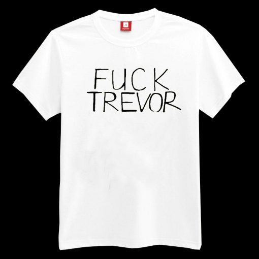 Fuck Trevor T-shirt