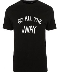 Go all The away T-shirt