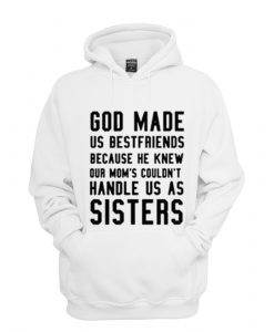 God Made Us Best Friends Because He Knew Our Mom Hoodie