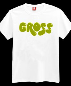 Gross T-shirt