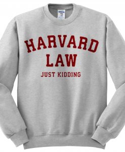 Harvard Law Just Kidding Sweatshirt