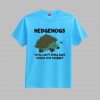 Hedgehogs Why Can't They Just Share The Hedge T-shirt