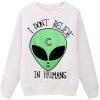 I Don’t Believe in Humans Sweatshirt