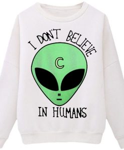 I Don’t Believe in Humans Sweatshirt