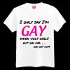 I Only Say I’m Gay T-shirt