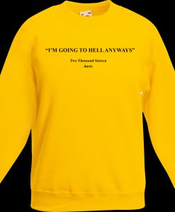 I'm Going To Hell Anyway Sweatshirt