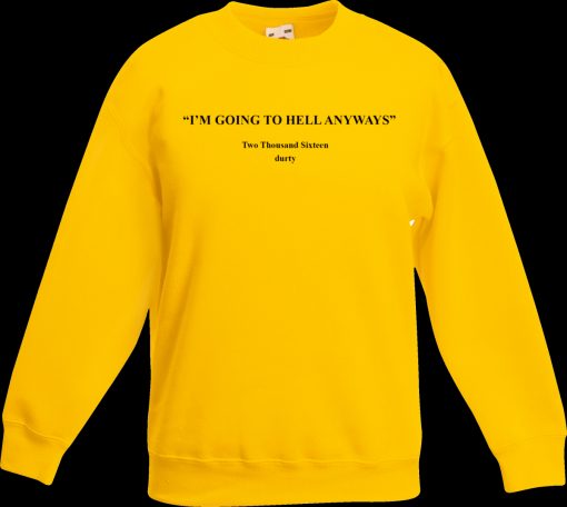 I'm Going To Hell Anyway Sweatshirt