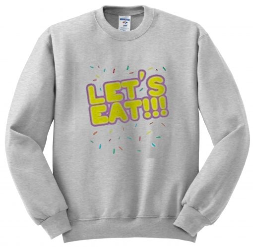 Let's Eat Sweatshirt