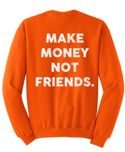 Make money not friend Sweatshirt