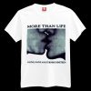 More Than Life Young Naive And Turning Nineteen T-shirt