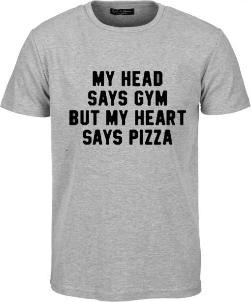 My Head Says Gym But My Heart Says Pizza T-shirt