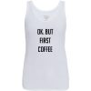 Ok But First Coffee Tanktop