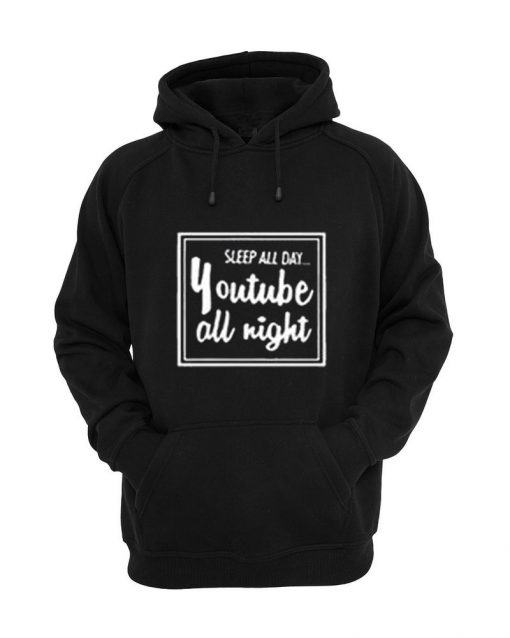 Sleep All Day Youtube All Night Hoodie