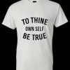 To Thine Own Self Be True T-shirt