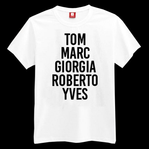 Tom Marc Giorgio Roberto Yves T-shirt
