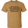 Why Be Racist T-shirt