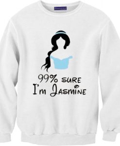 99% Sure I'm Jasmine Sweatshirt