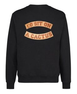 GO SIT ON A CACTUS Sweatshirt Back