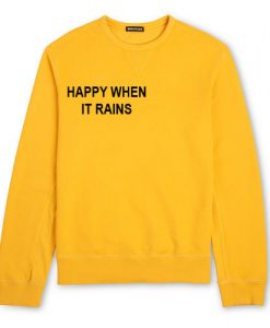 Happy When It Rains Sweatshirt