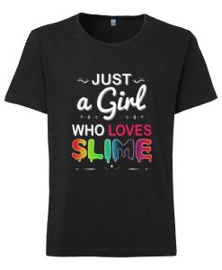 Just A Girl Who Loves Slime T-shirt