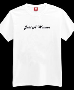 Just A Woman T-shirt