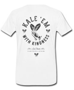 Kale Em With Kindness T-shirt Back