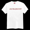 Like Realizing Stuff T-shirt