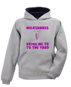 Milkshakes Bring Me to the Yard Hoodie