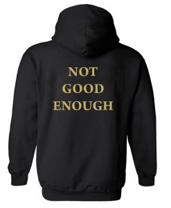 Not Good Enough Hoodie Back