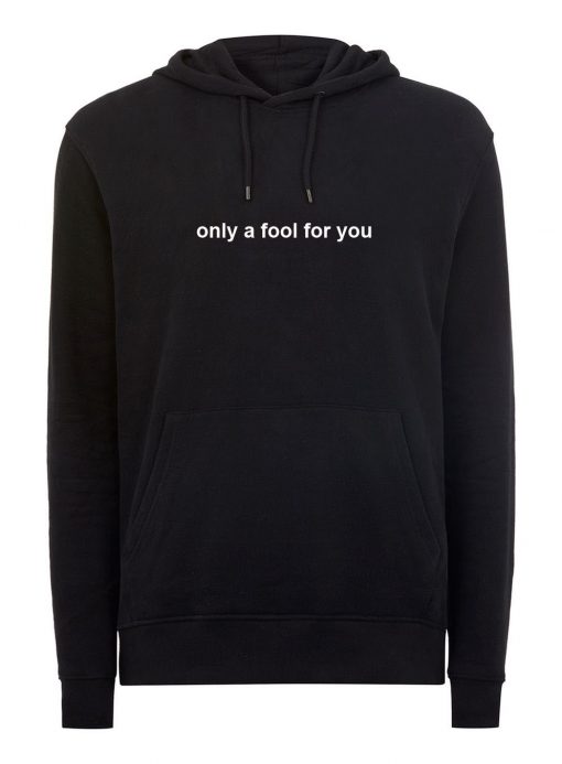 Only A Fool For You Hoodie