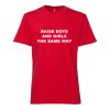 Raise Boys And Girls The Same Way T-shirtRaise Boys And Girls The Same Way T-shirt