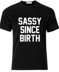 Sassy Since Birth T-shirt