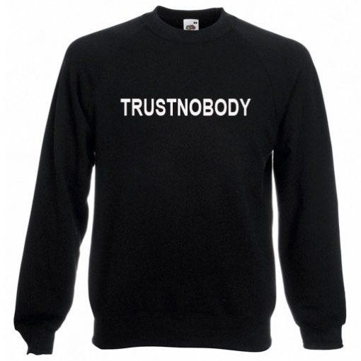 Trust Nobody Sweatshirt