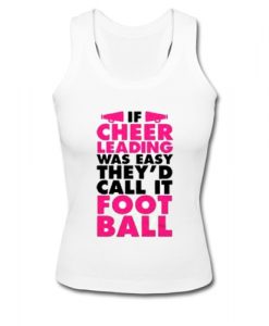 If Cheer Leading Was Easy They'd Call It Foot Ball Tank Top