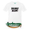 Dump Him T-Shirt