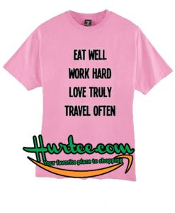 Eat Well Work Hard Love Truly Travel Often T-Shirt