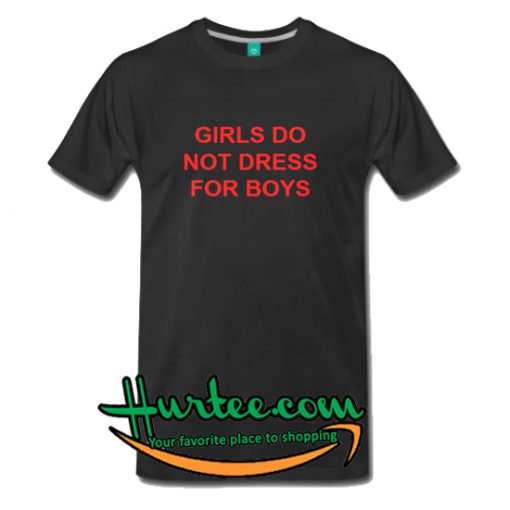 Girls Do Not Dress For Boys T-Shirt